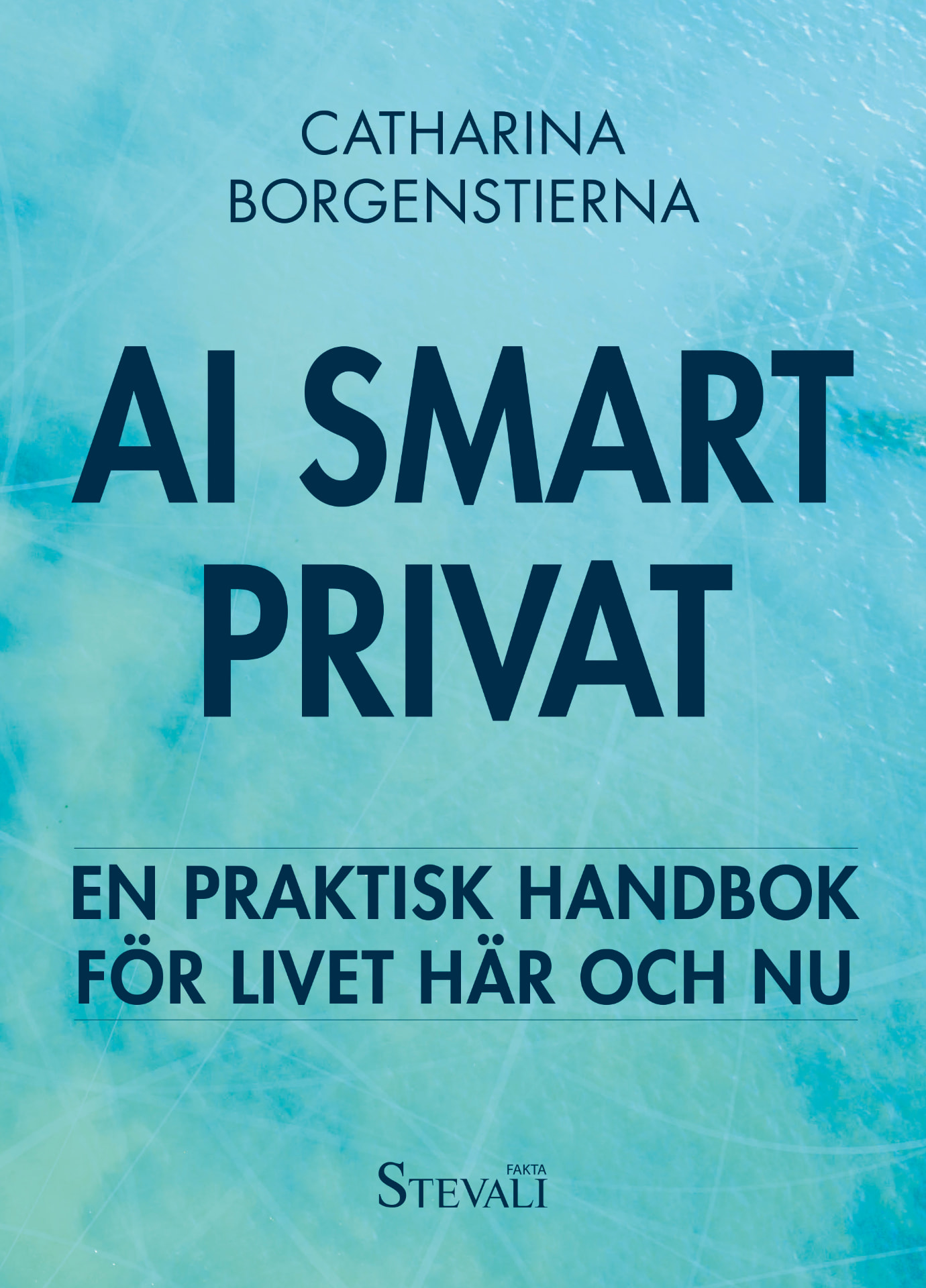 Omslag till boken AI smart privat av Catharina Borgenstierna: En praktisk handbok för livet här och nu.